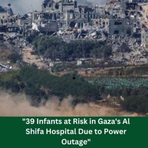 Urgent: 39 Infants Face Life-Threatening Risk in Gaza’s Al Shifa Hospital amid electricity Cutoff